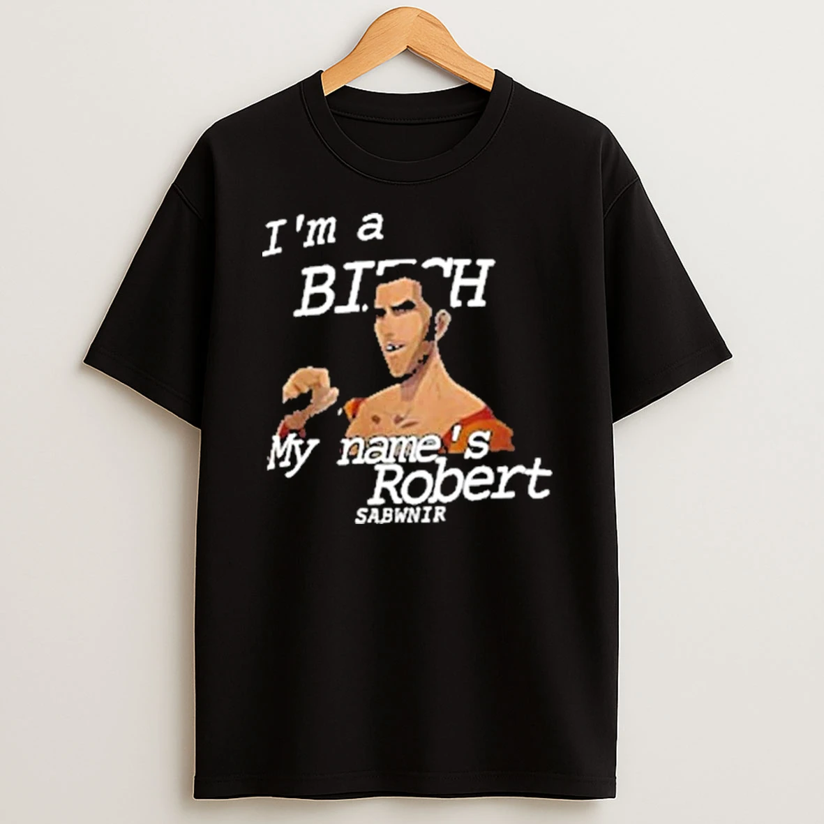Im A Bitch My Names Robert Sabbir Shirts