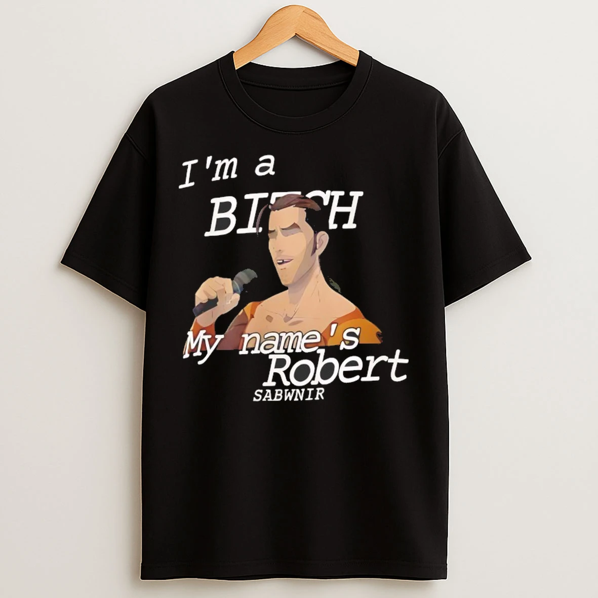 Im A Bitch My Names Robert Sabwnir T Shirts