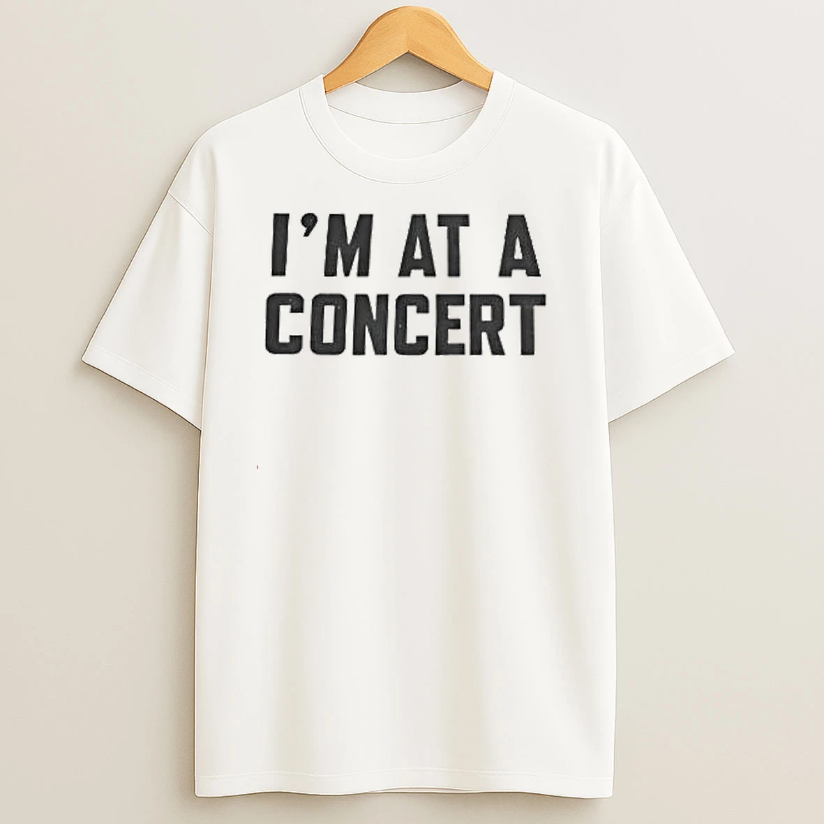 Im At A Concert T Shirts