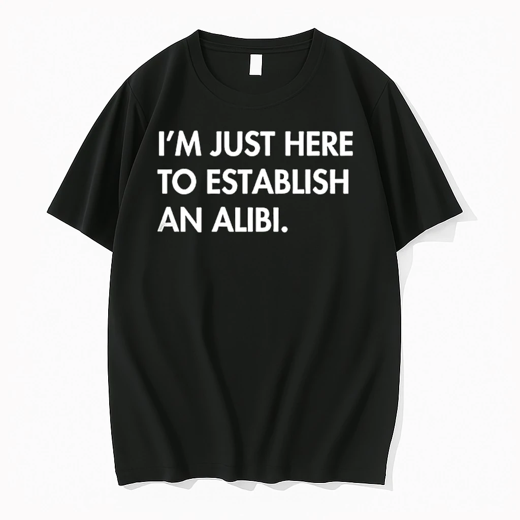 Im Just Here To Establish An Alibi Shirts