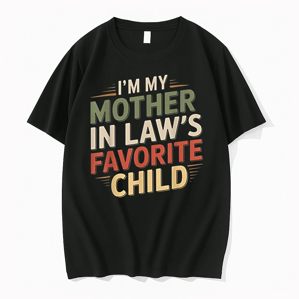 Im My Mother In Laws Favorite Child Im Moms Favorite Shirts
