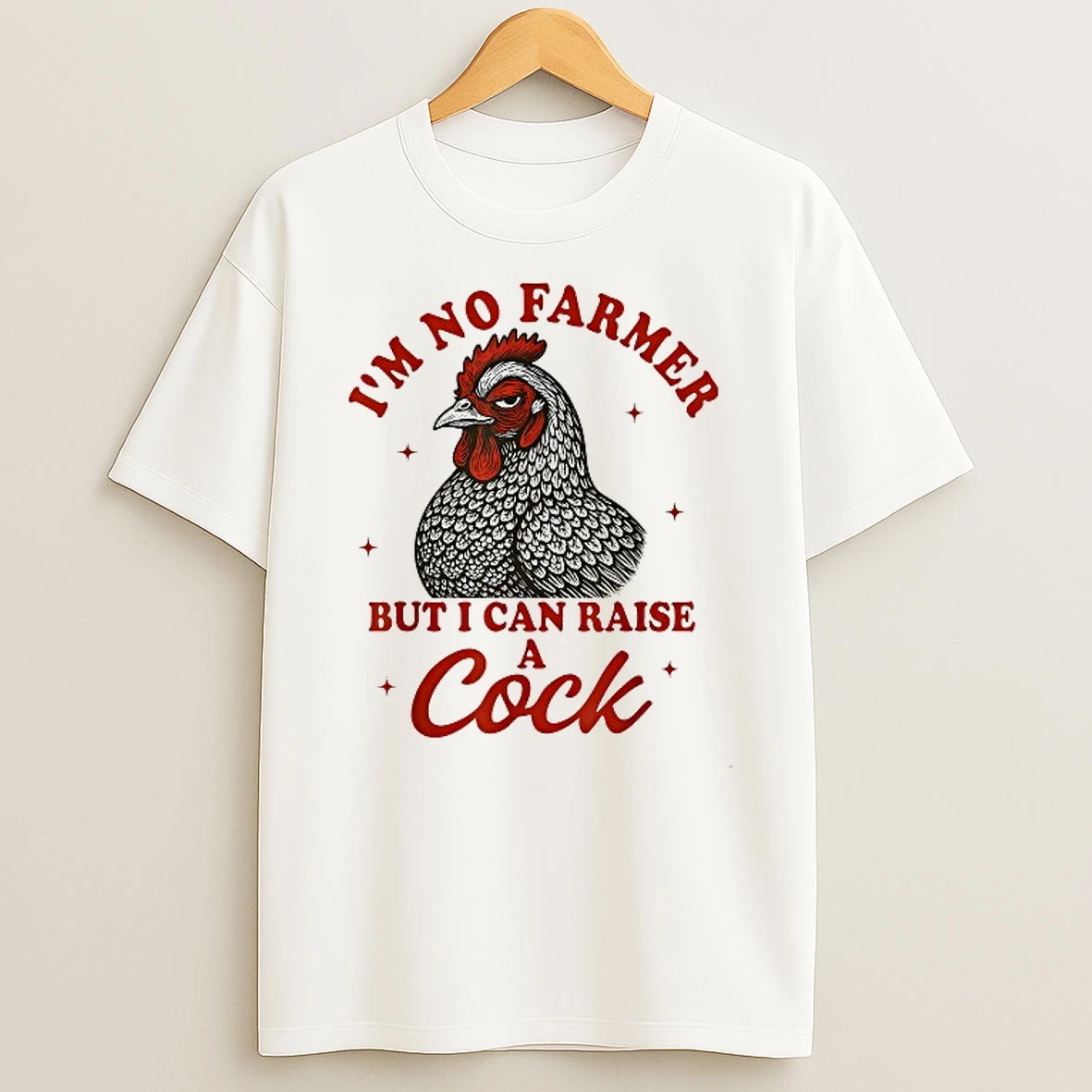 Im No Farmer But I Can Raise A Cock Shirts