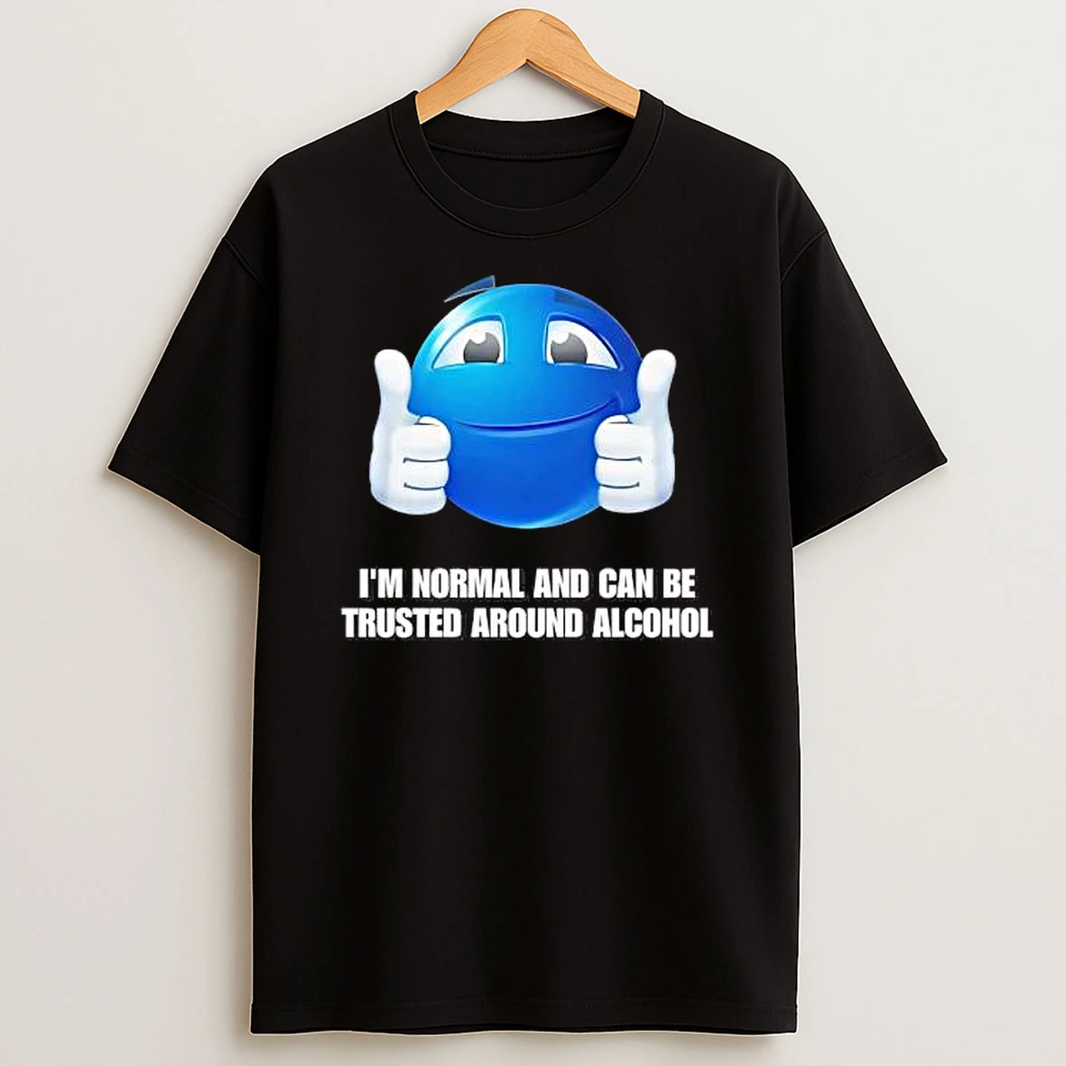 Im Normal And Can Be Trusted Around Alcohol Shirts