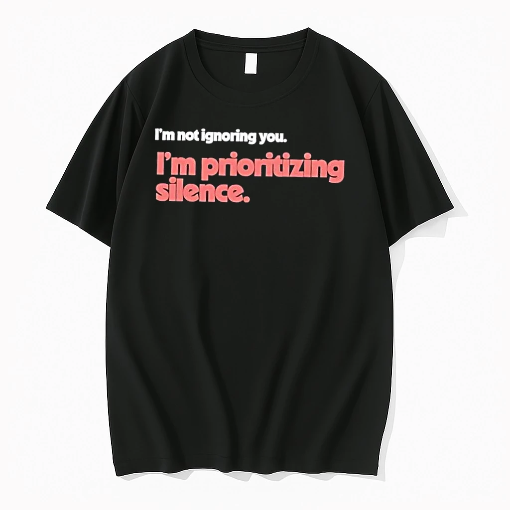 Im Not Ignoring You Im Prioritizing Silence Shirts