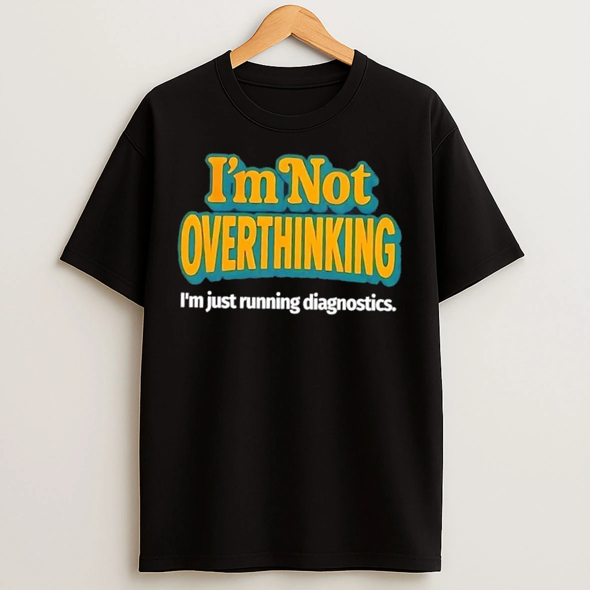 Im Not Overthinking Im Just Running Diagnostics T Shirts