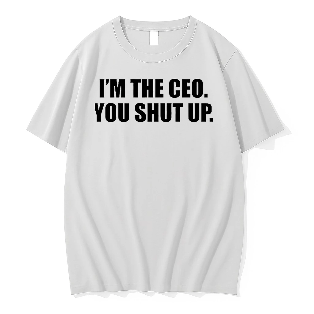 Im The Ceo You Shut Up Shirts