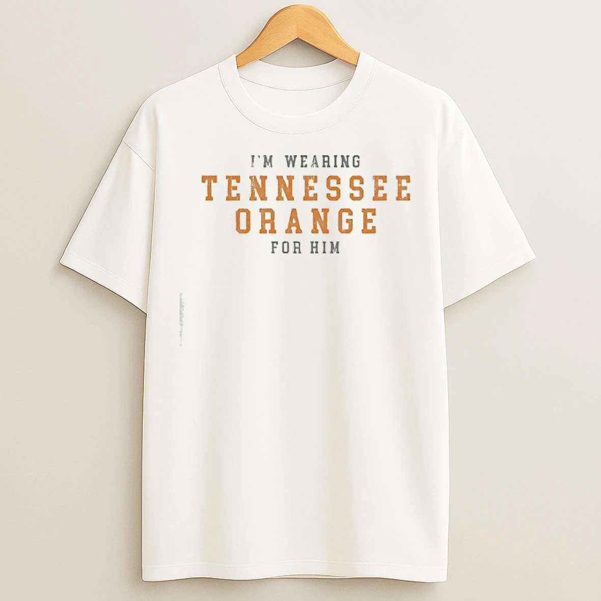 Im Wearing Tennessee Orange For Him T Shirts