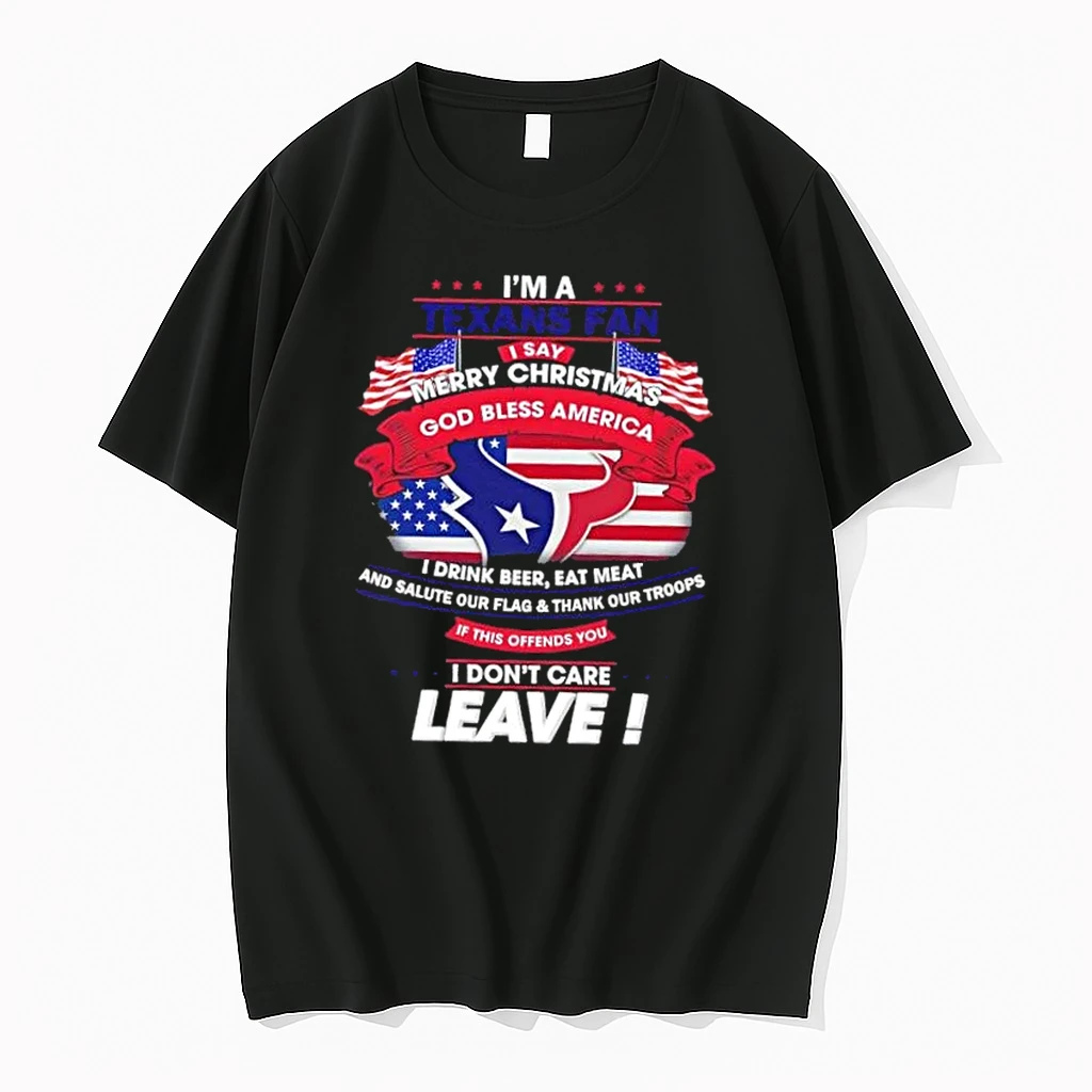 Im A Houston Texans Fan I Say Merry Christmas God Bless America I Dont Care Leave Shirts
