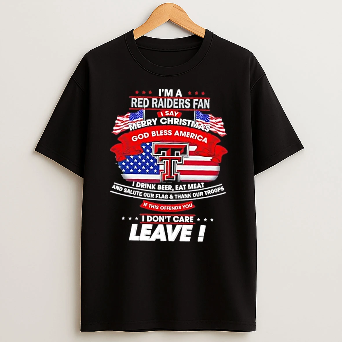 Im A Texas Tech Red Raiders Fan I Say Merry Christmas God Bless America I Dont Care Leave Shirts