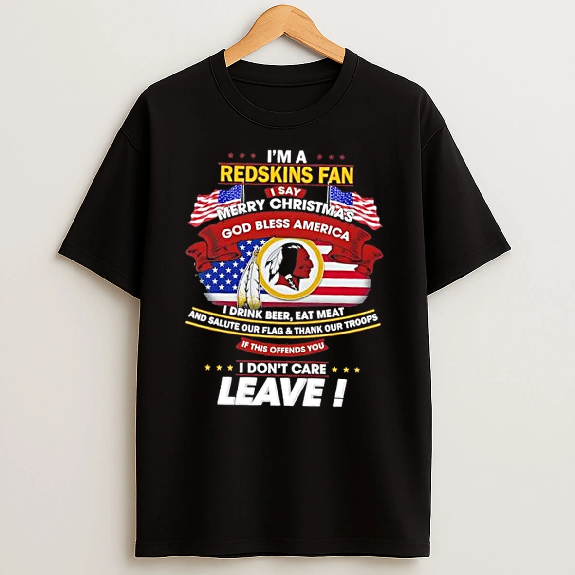Im A Washington Redskins Fan I Say Merry Christmas God Bless America I Dont Care Leave Shirts