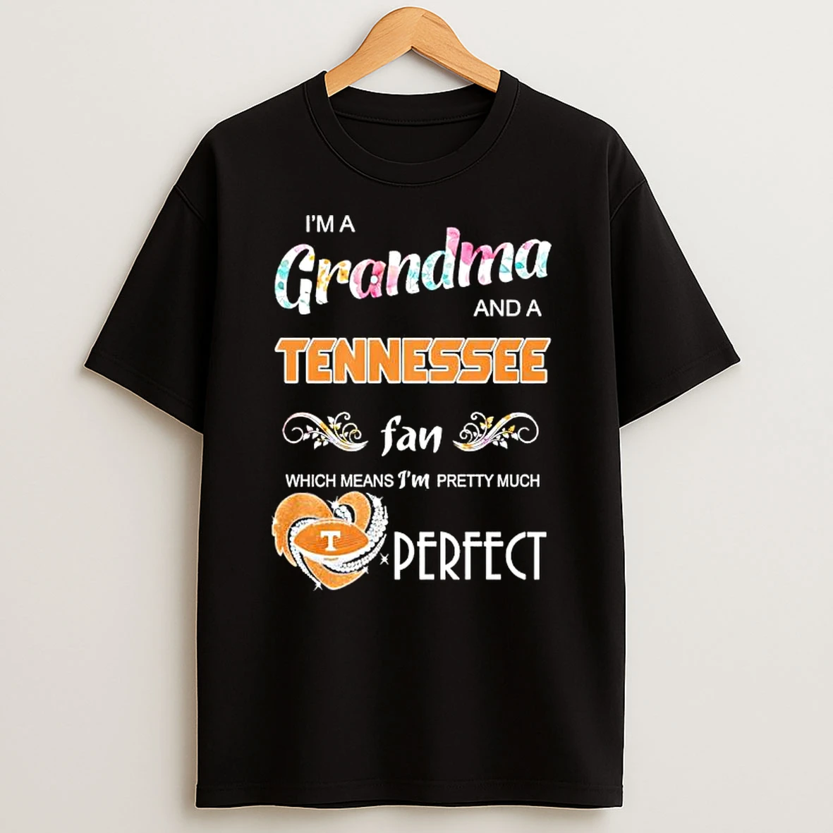 Im A Grandma And A Tennessee Volunteers Fan Which Means Im Pretty Much Perfect Heart Shape Shirts