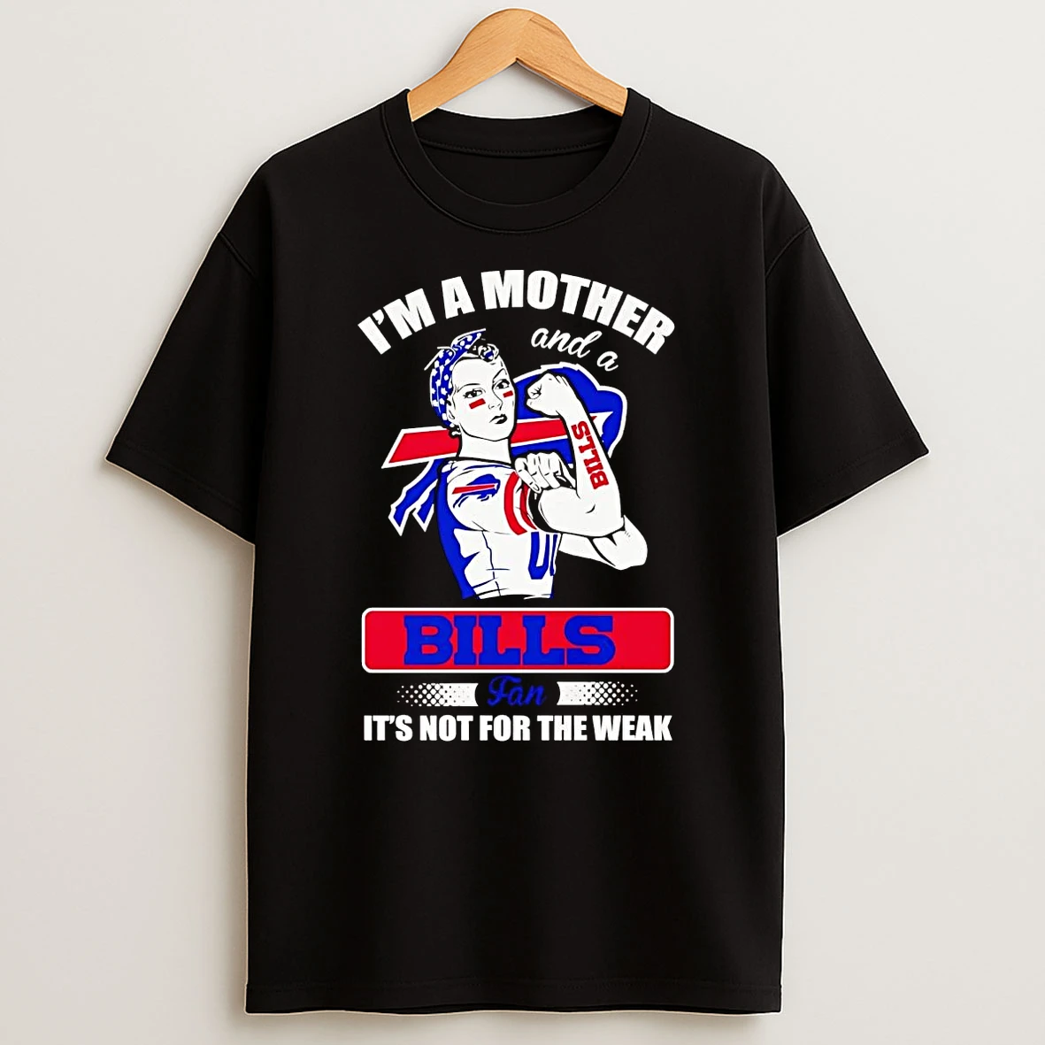 Im A Mother And A Buffalo Bills Fan Its Not For The Weak Shirts