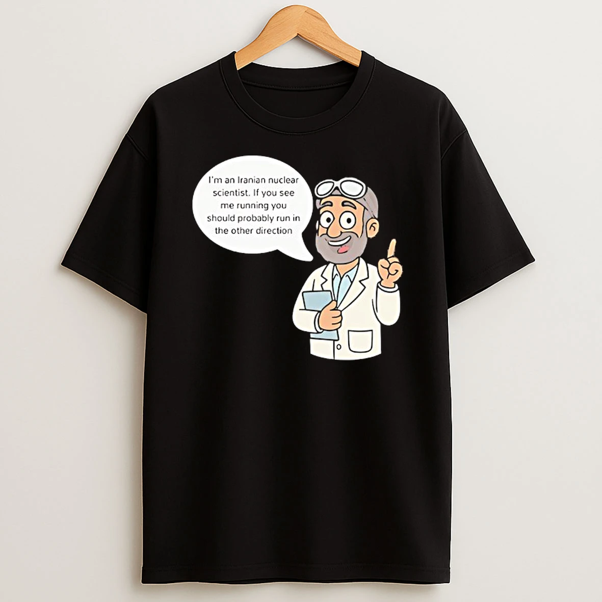 Im An Iranian Nuclear Scientist If You See Me Running You Should Probably Run In The Other Direction Shirts