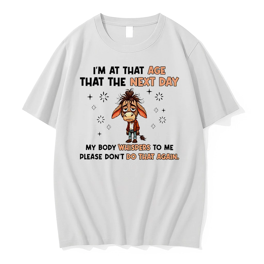 Im At That Age Where The Next Day My Body Whispers To Me Please Dont Do That Again Shirts