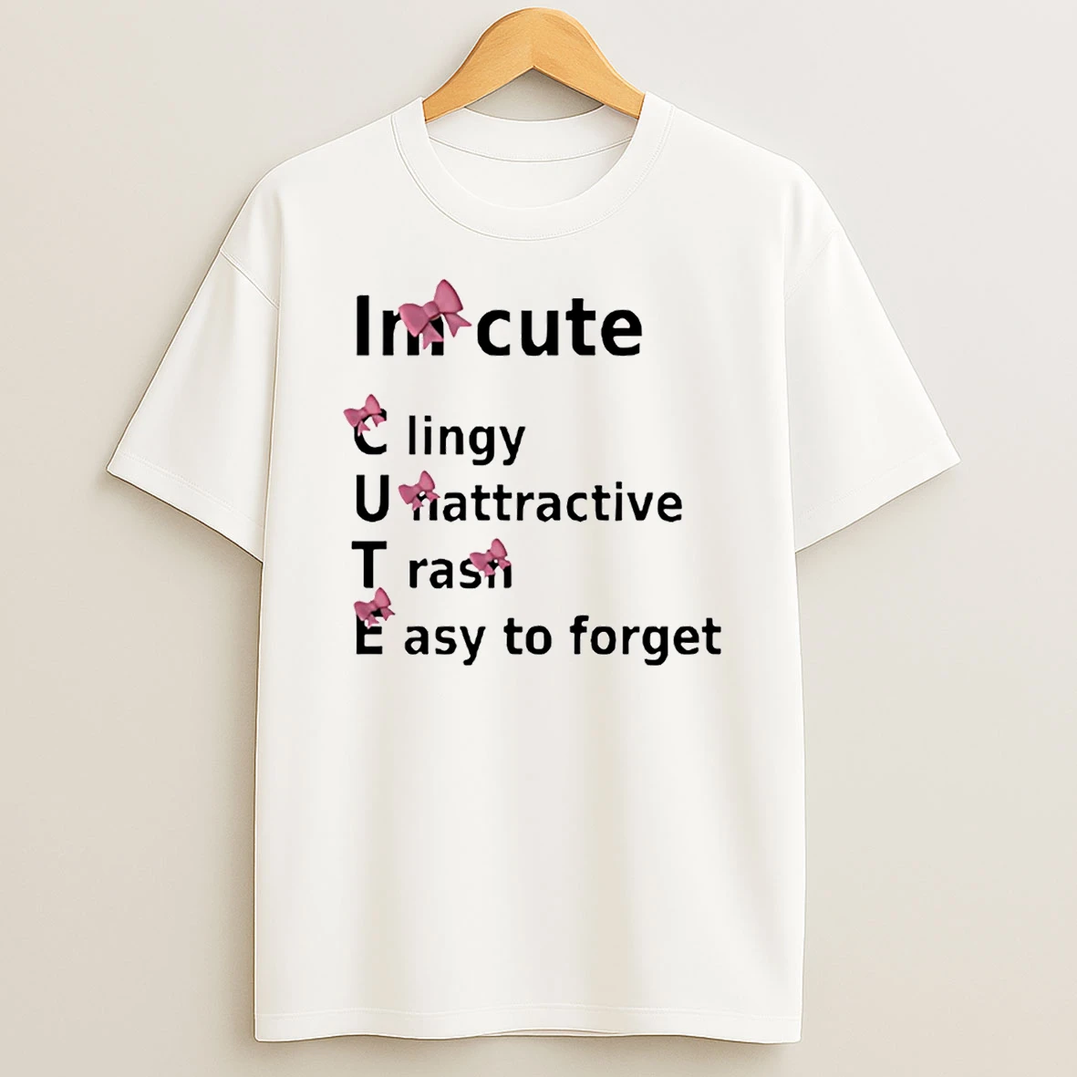 Im Cute Clingy Unattractive Trash Easy To Forget Shirts