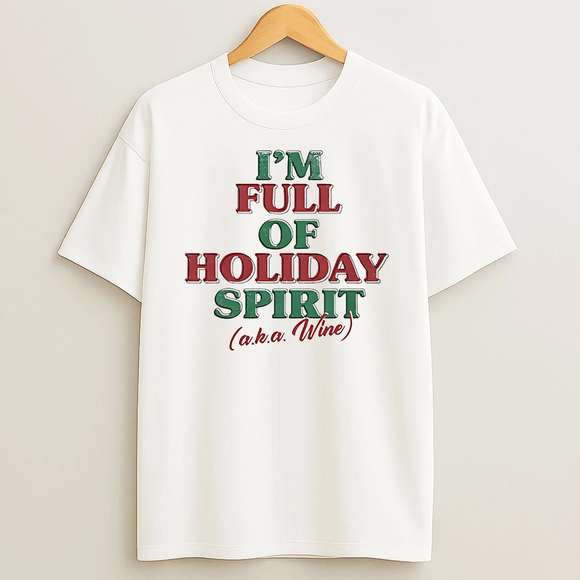 Im Full Of Holiday Spirit Aka Wine Christmas Shirts