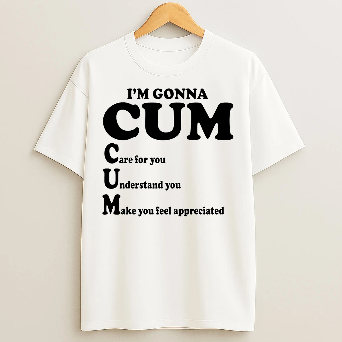 Im Gonna Cum Care For You Understand You T Shirts