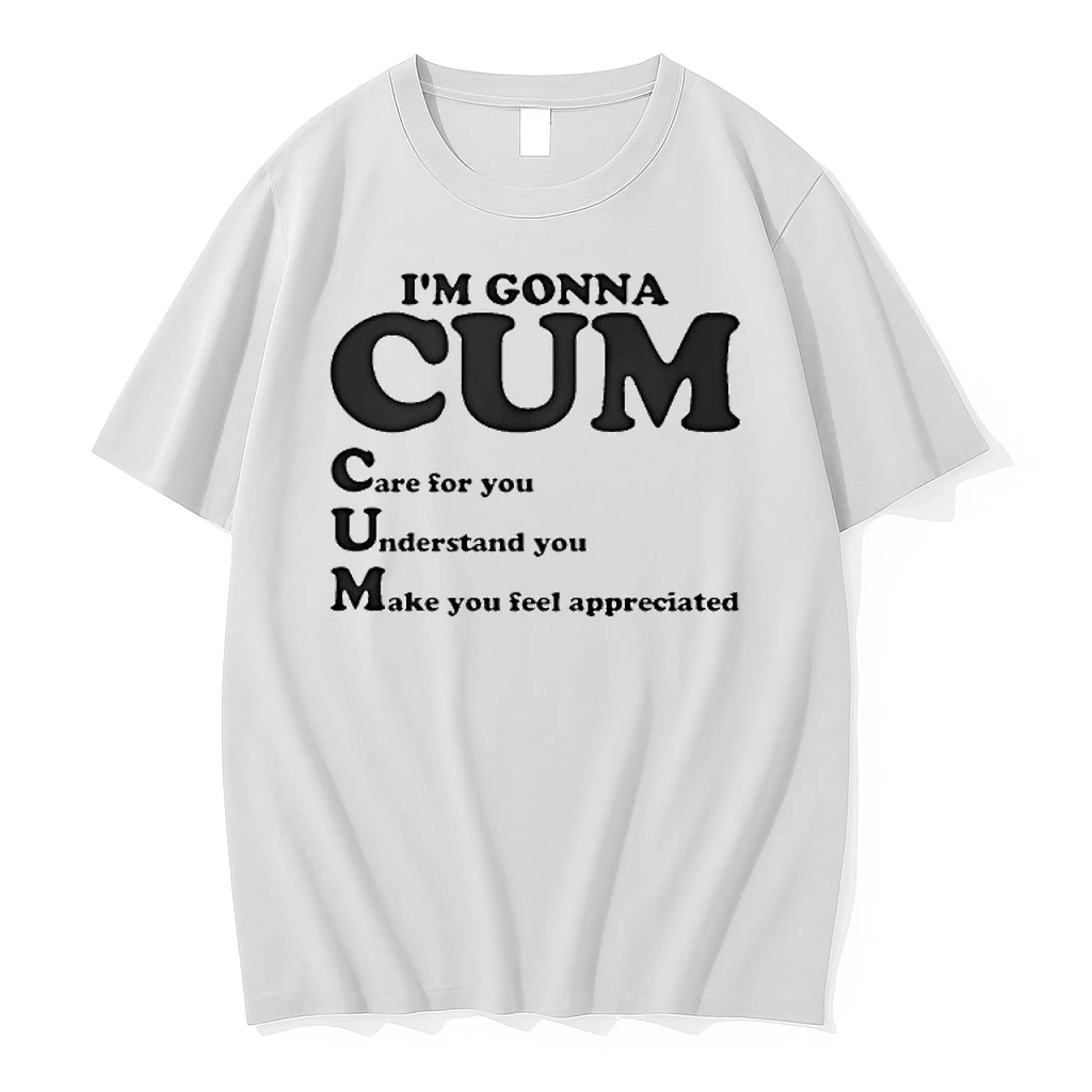 Im Gonna Cum Care For You Understand You Make You Feel Appreciated Shirts