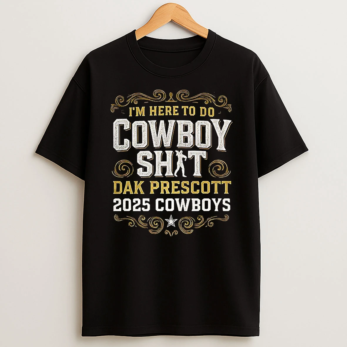 Im Here To Do Cowboy Shit Dak Prescott 2025 Cowboys Shirts
