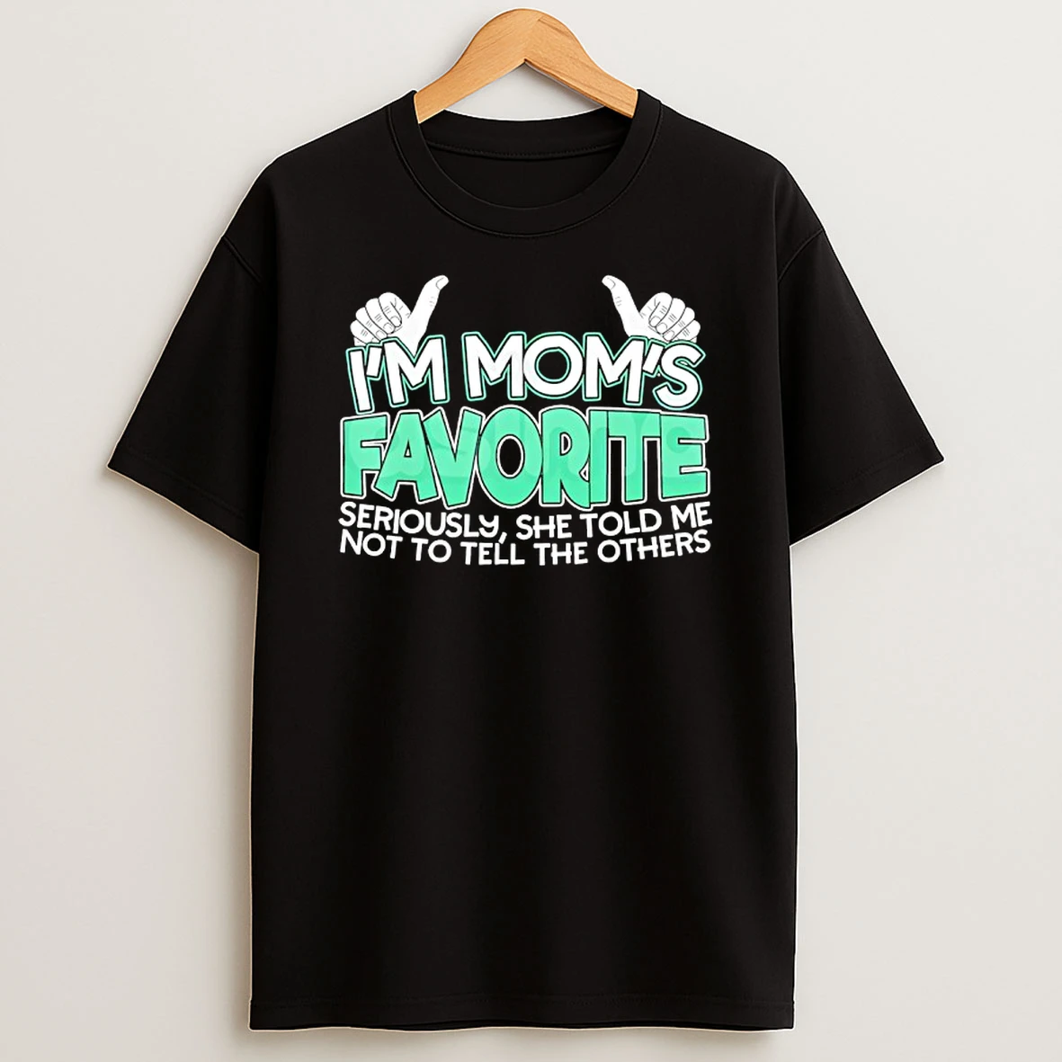 Im Moms Favorite Seriously She Told Me Not To Tell The Others Shirts
