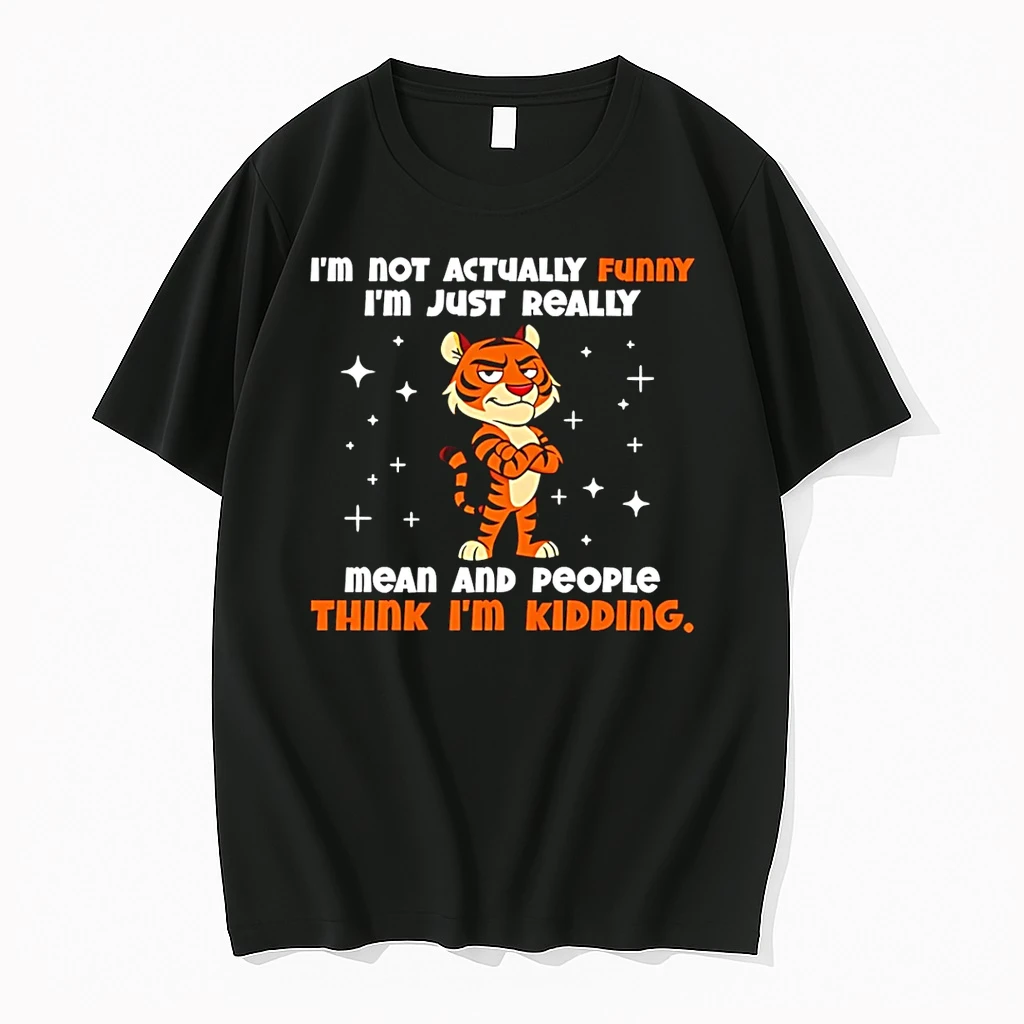 Im Not Actually Funny Im Just Really Mean And People Think Im Kidding Tiger Shirts