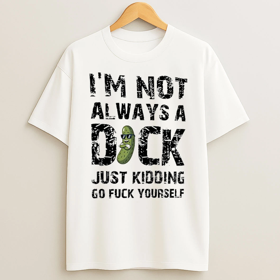 Im Not Always A Dock Just Kidding Go Fuck Yourself Shirts