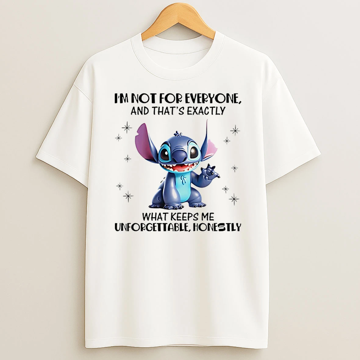 Im Not For Everyone And Thats Exactly What Keeps Me Unforgettable Honestly Stitch Shirts