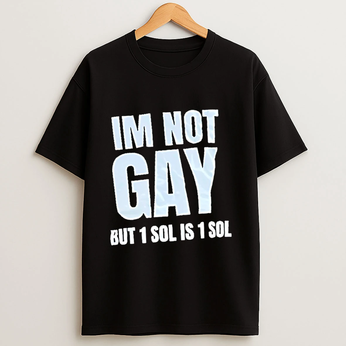 Im Not Gay But 1 Sol Is 1 Sol Shirts