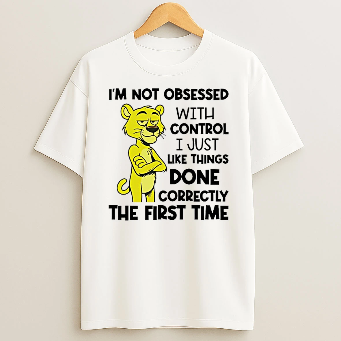 Im Not Obsessed With Control I Just Like Things Done Correctly The First Time Tiger Shirts