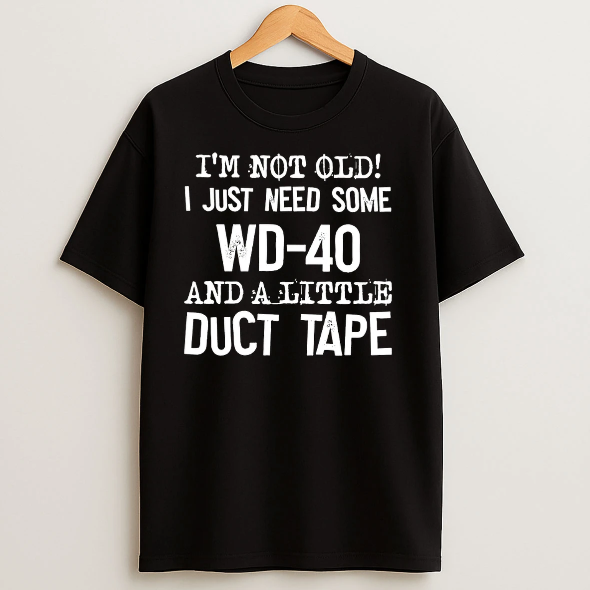 Im Not Old I Just Need Some Wd 40 And A Little Duct Tape T Shirts