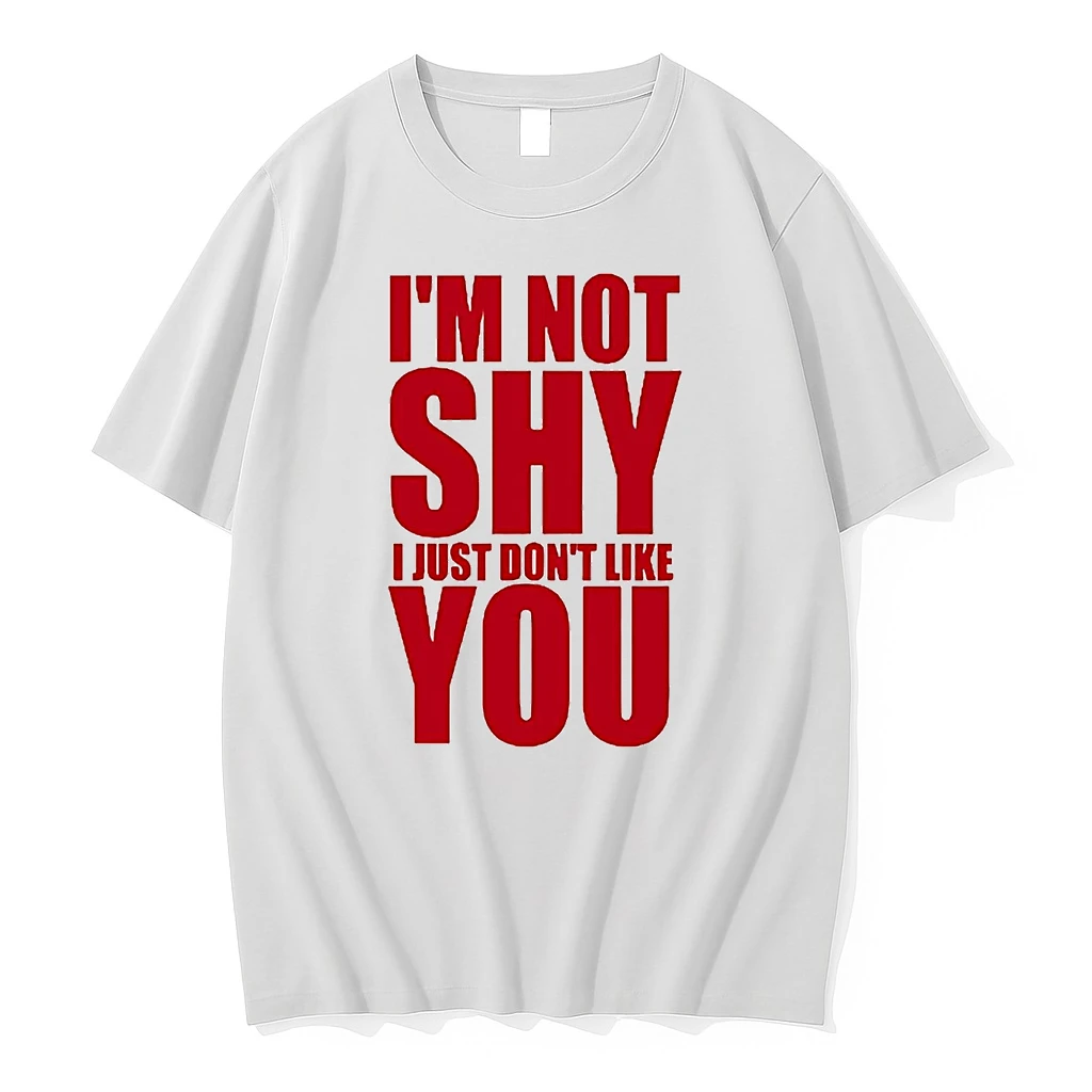 Im Not Shy I Just Dont Like You Shirts