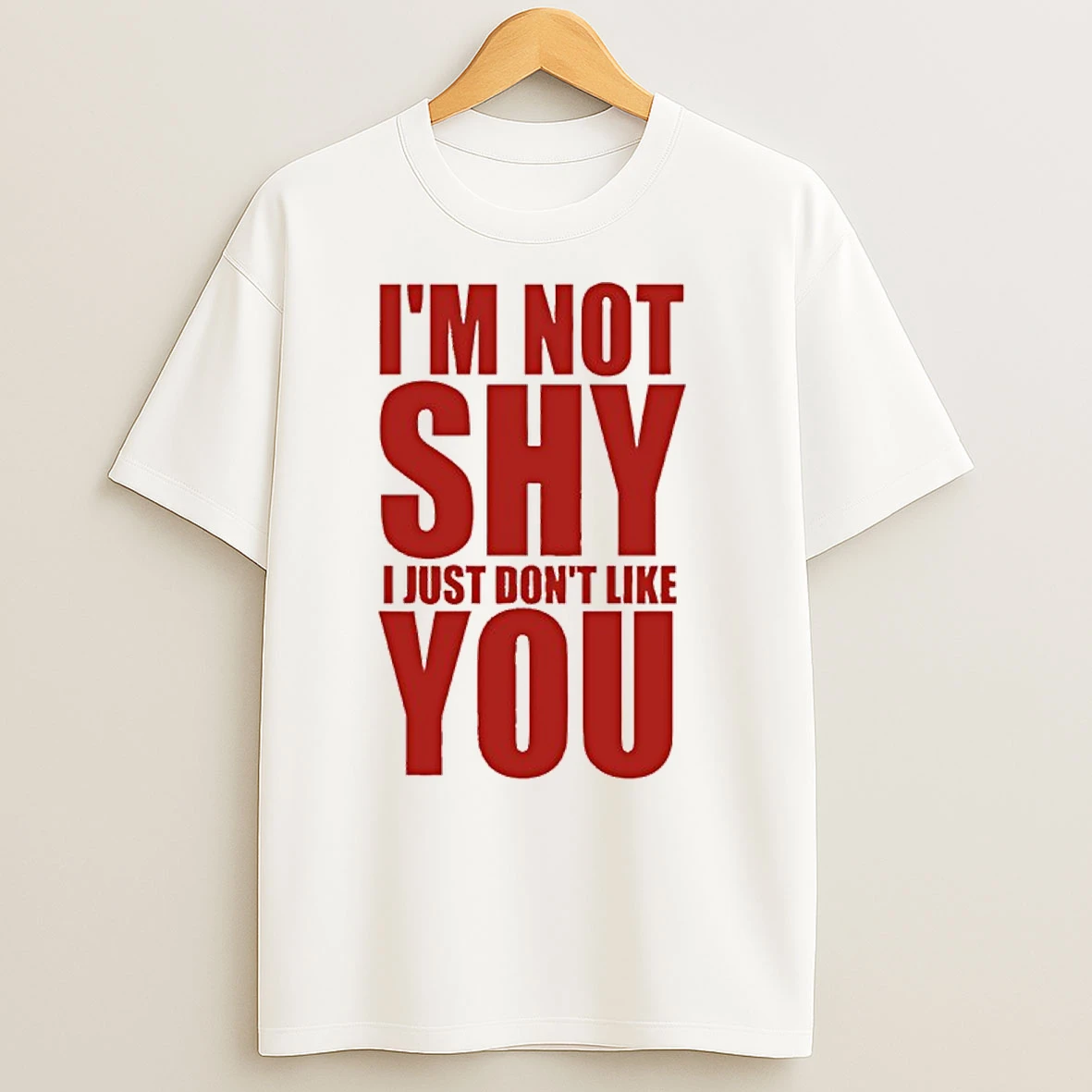 Im Not Shy I Just Dont Like You T Shirts