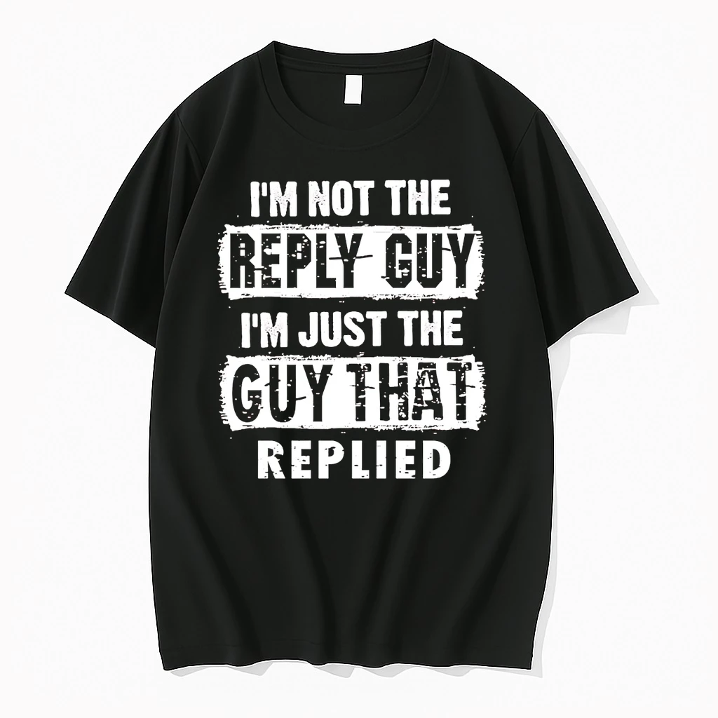 Im Not The Reply Guy Im Just The Guy That Replied Shirts