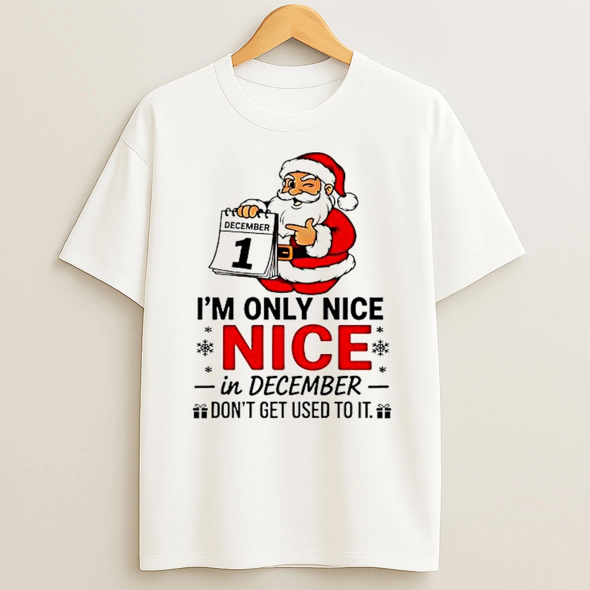 Im Only Nice Nice In December Dont Get Used To It Shirts