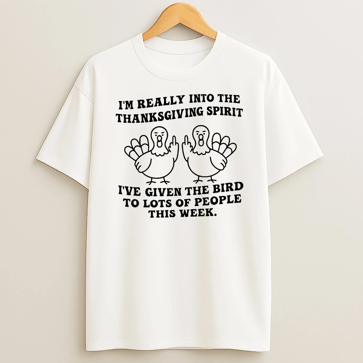 Im Really Into Thanksgiving Spirit Ive Given The Bird To Lots Of People This Week Shirts