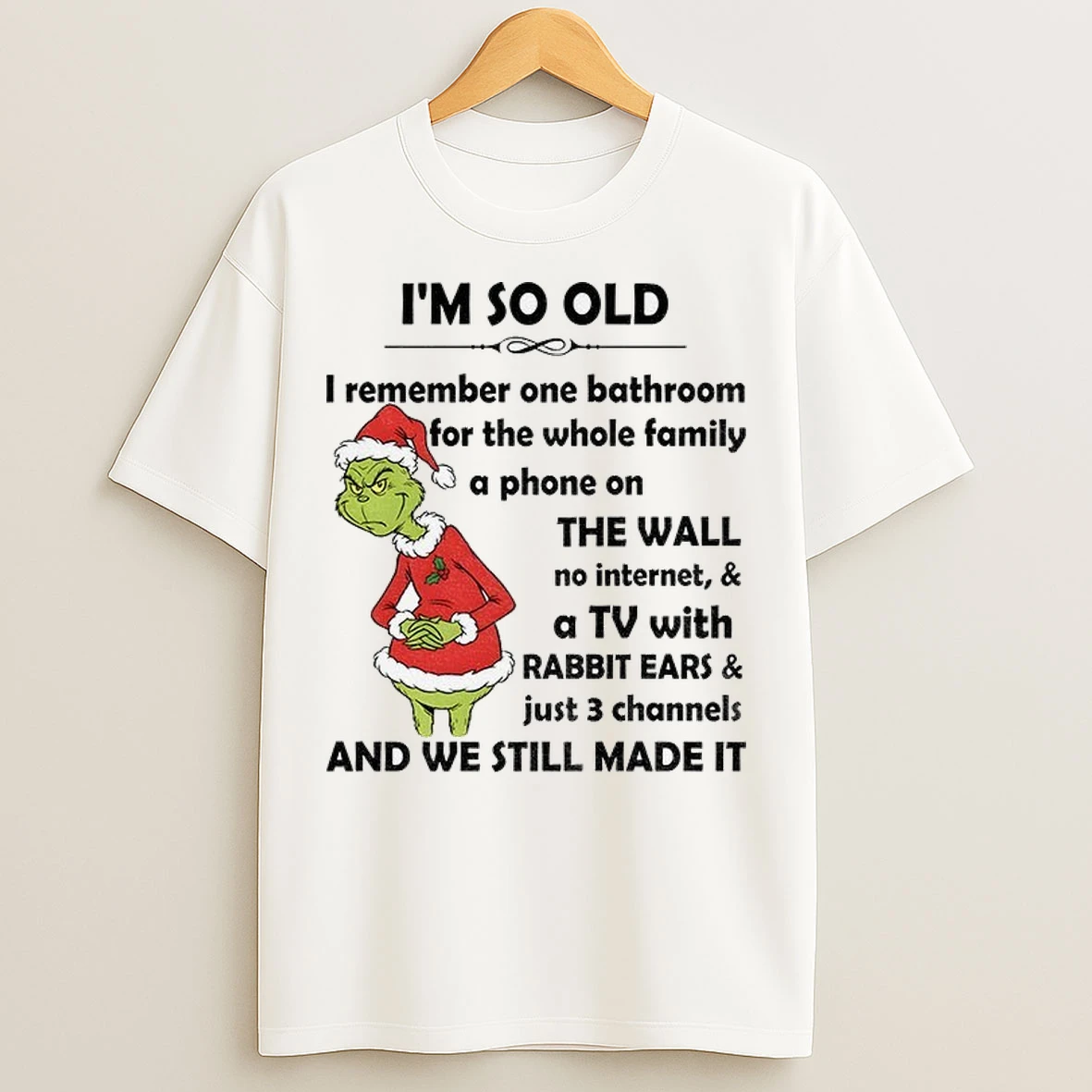 Im So Old I Remember One Bathroom For The Whole Family A Phone On The Wall No Internet And A Tv With Rabbit Ears Christmas T Shirts
