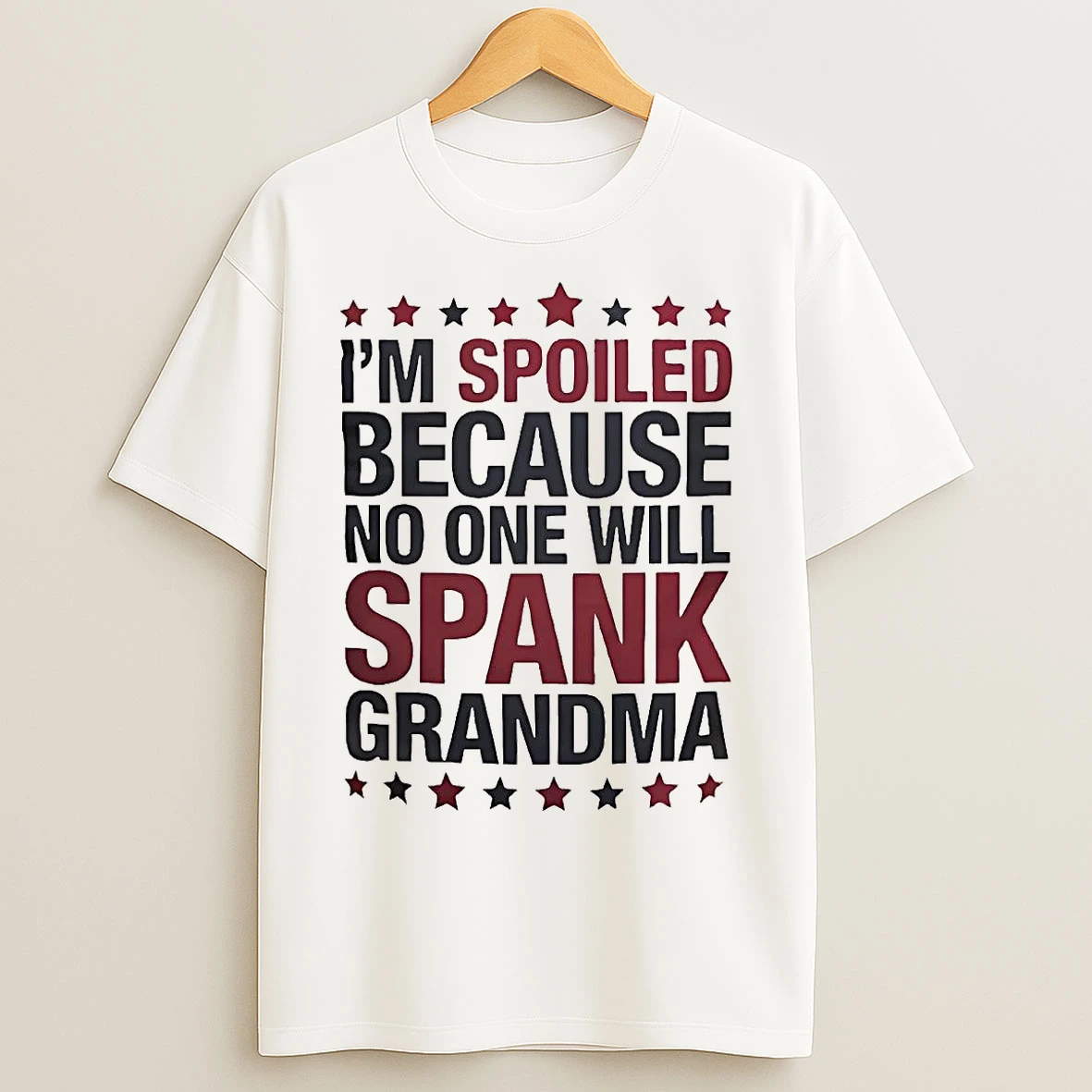 Im Spoiled Because No One Will Spank Grandma T Shirts