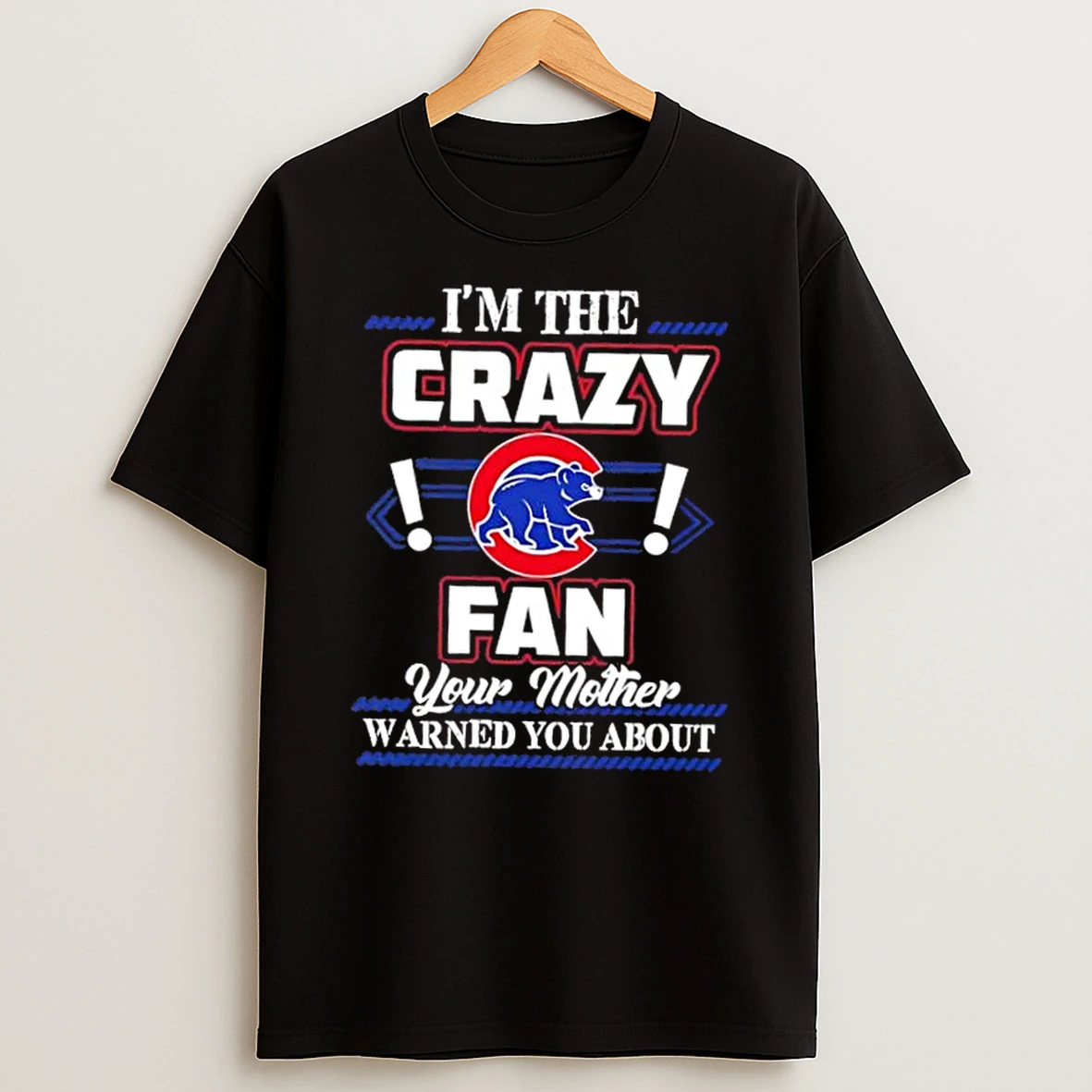Im The Crazy Chicago Cubs Fan Your Mother Warned You About Shirts