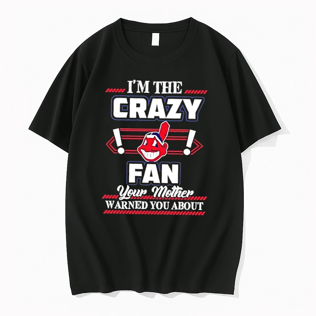 Im The Crazy Cleveland Indians Fan Your Mother Warned You About Shirts
