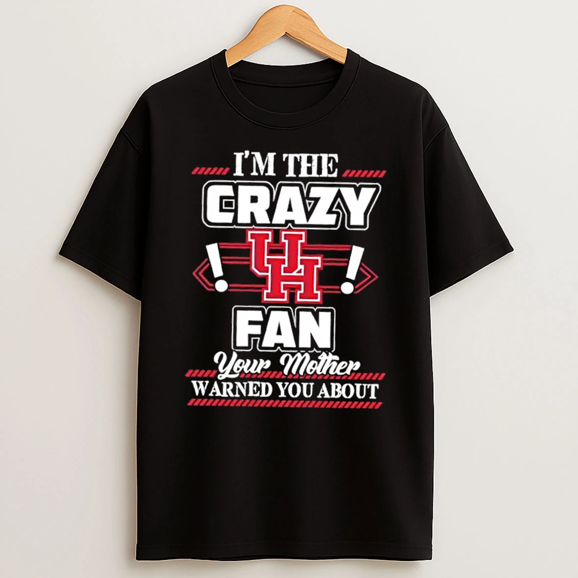Im The Crazy Houston Cougars Fan Your Mother Warned You About Shirts