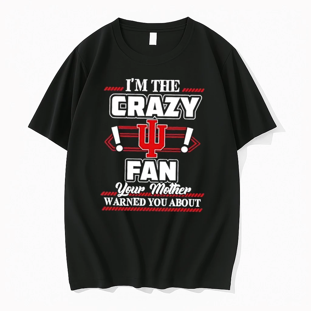 Im The Crazy Indiana Hoosiers Fan Your Mother Warned You About Shirts