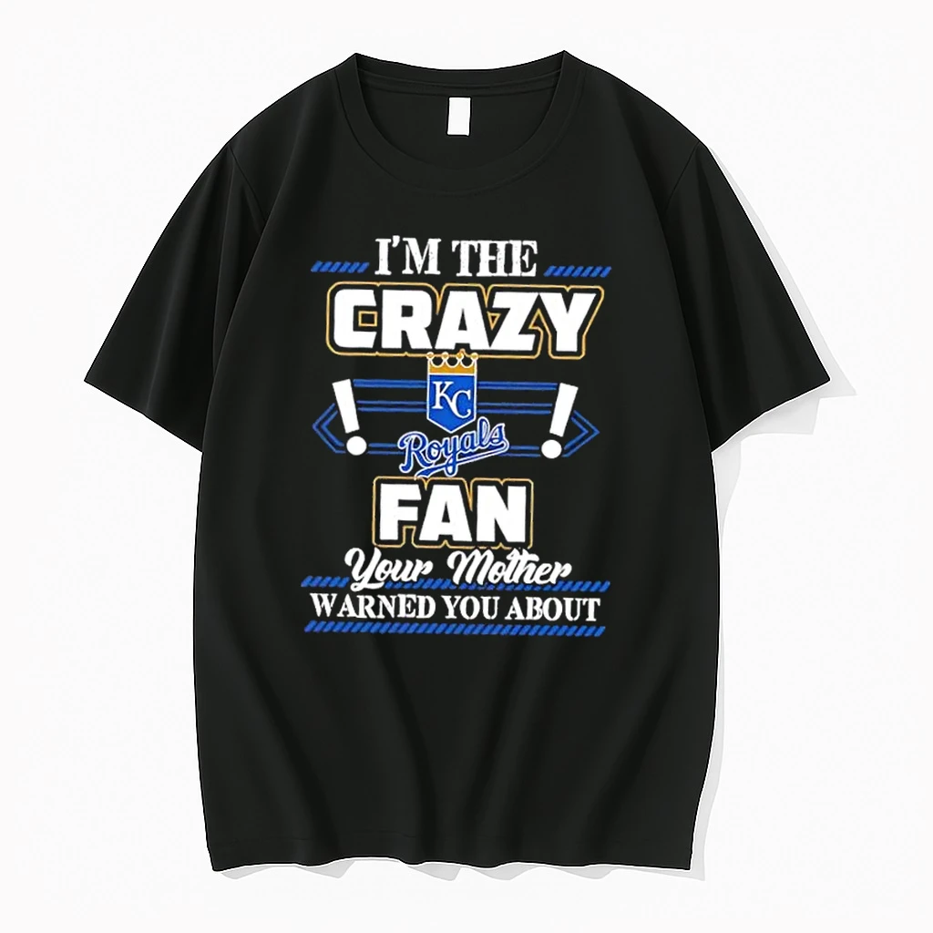 Im The Crazy Kansas City Royals Fan Your Mother Warned You About Shirts