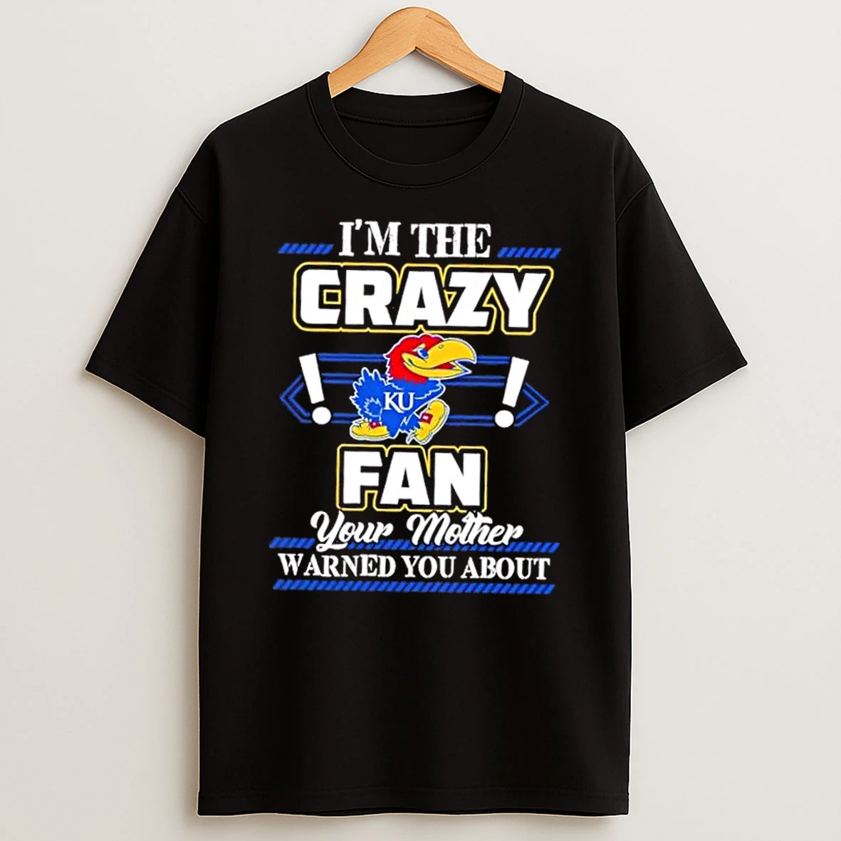 Im The Crazy Kansas Jayhawks Fan Your Mother Warned You About Shirts