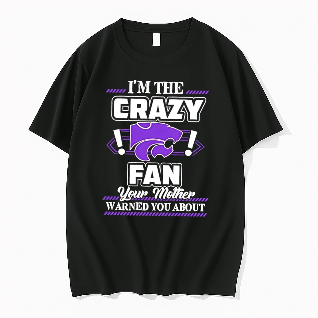 Im The Crazy Kansas State Wildcats Fan Your Mother Warned You About Shirts