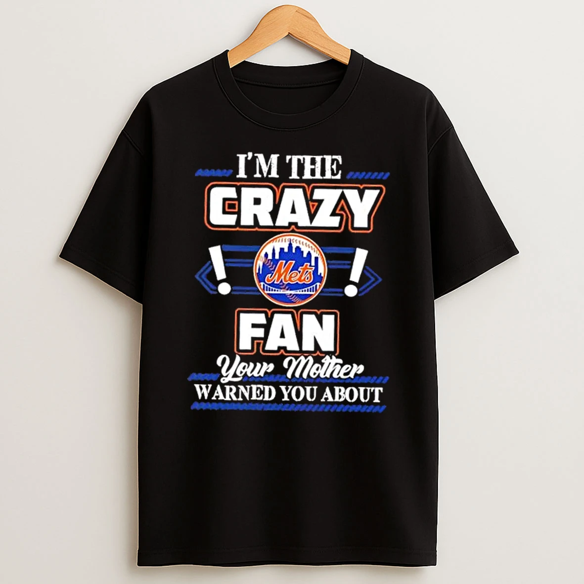 Im The Crazy New York Mets Fan Your Mother Warned You About Shirts