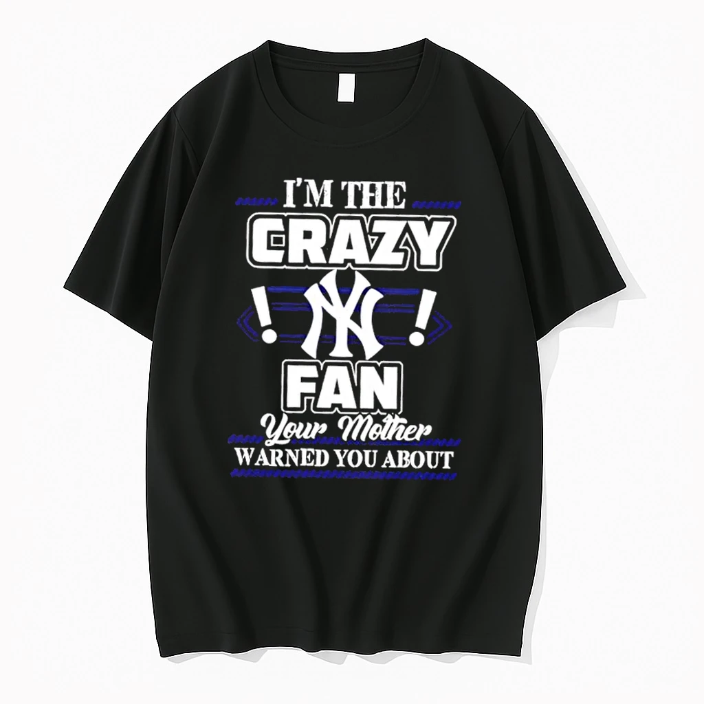 Im The Crazy New York Yankees Fan Your Mother Warned You About Shirts