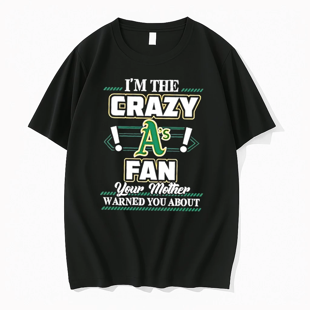 Im The Crazy Oakland Athletics Fan Your Mother Warned You About Shirts