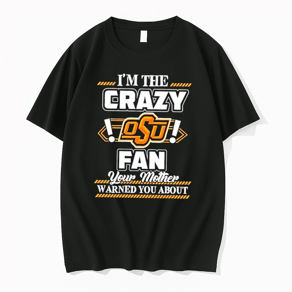 Im The Crazy Oklahoma State Cowboys Fan Your Mother Warned You About Shirts