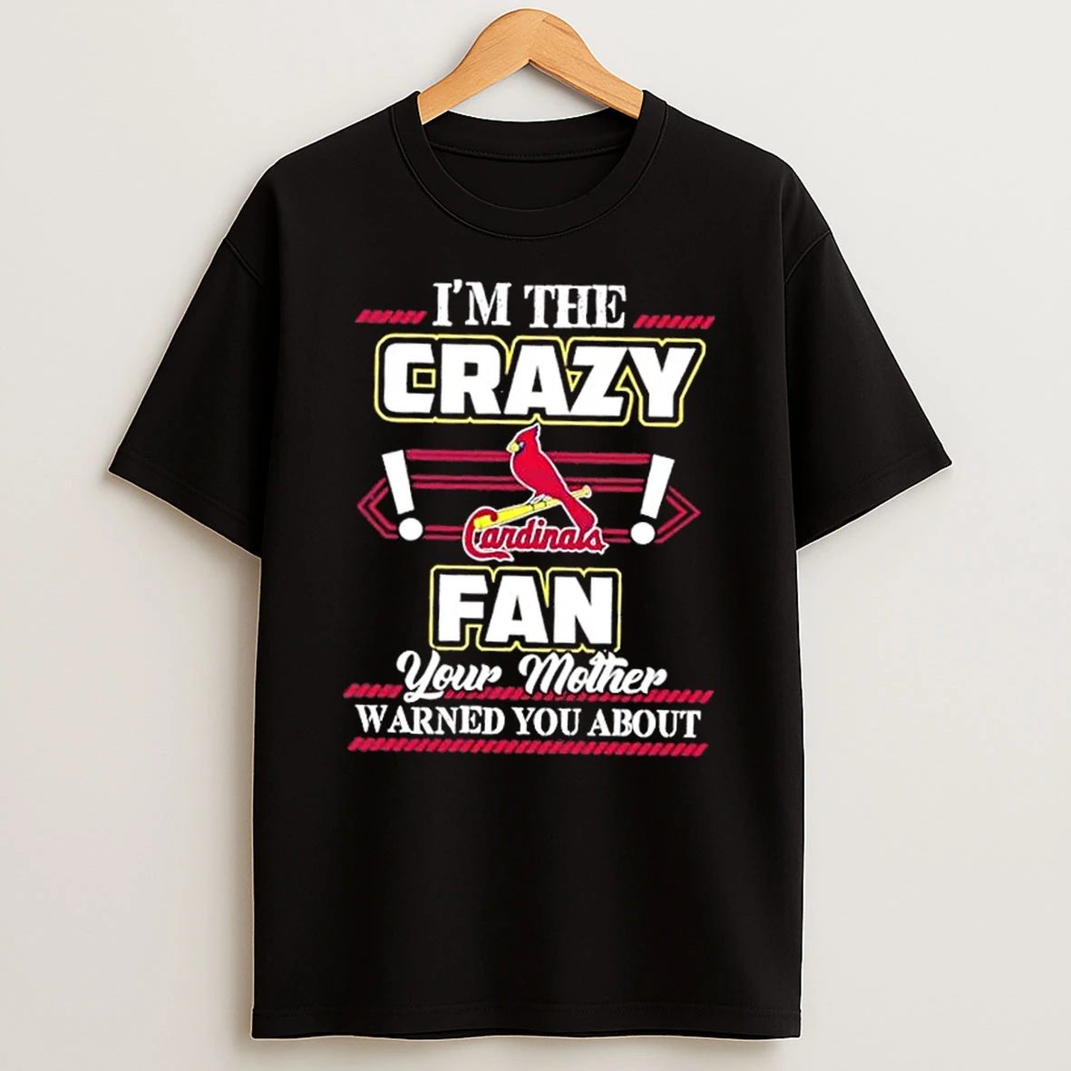 Im The Crazy St Louis Cardinals Fan Your Mother Warned You About Shirts