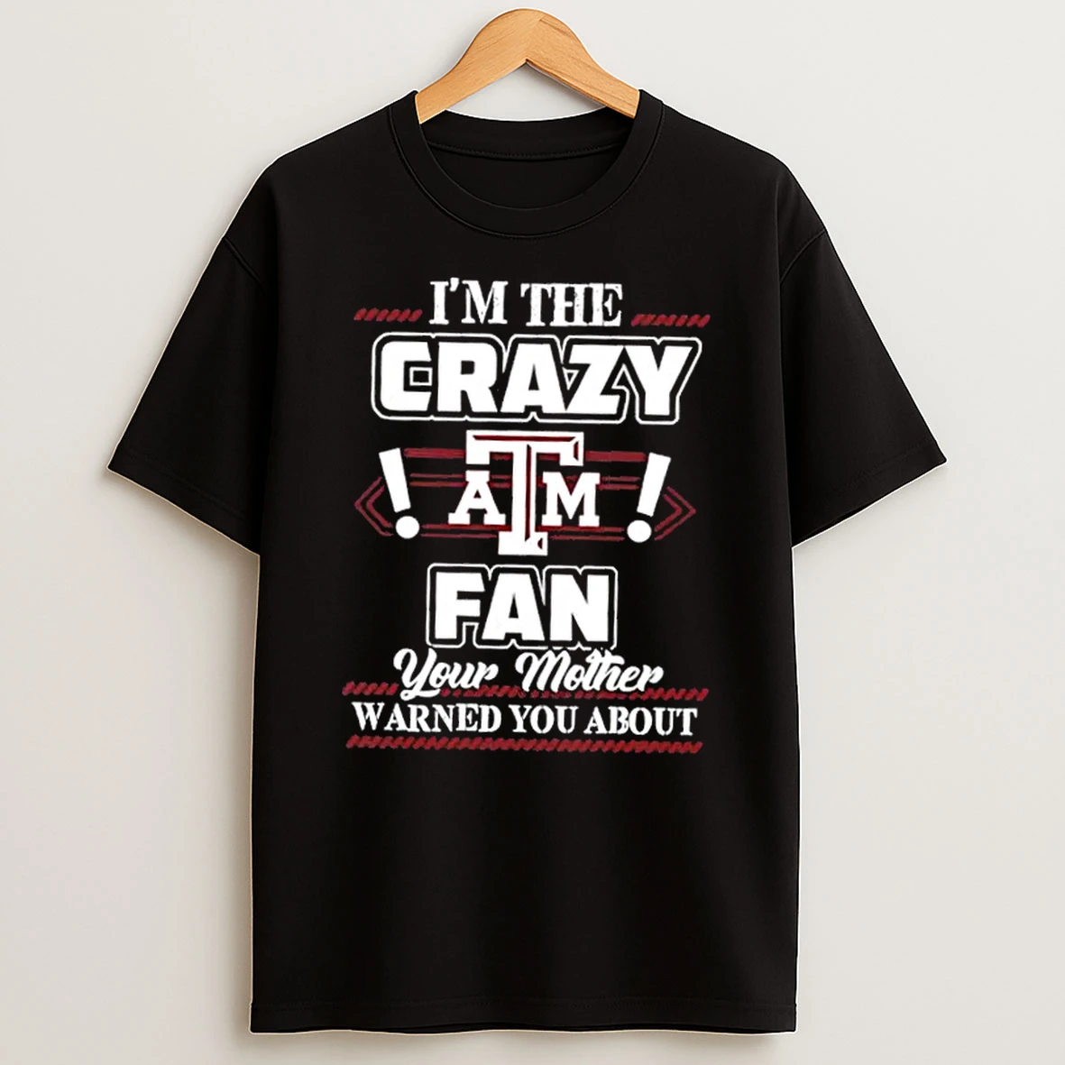 Im The Crazy Texas Am Aggies Fan Your Mother Warned You About Shirts